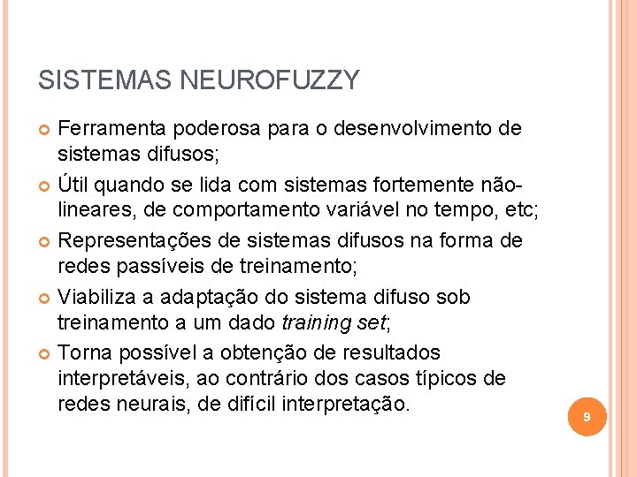 SISTEMAS NEUROFUZZY Ferramenta poderosa para o desenvolvimento de sistemas difusos; Útil quando se lida