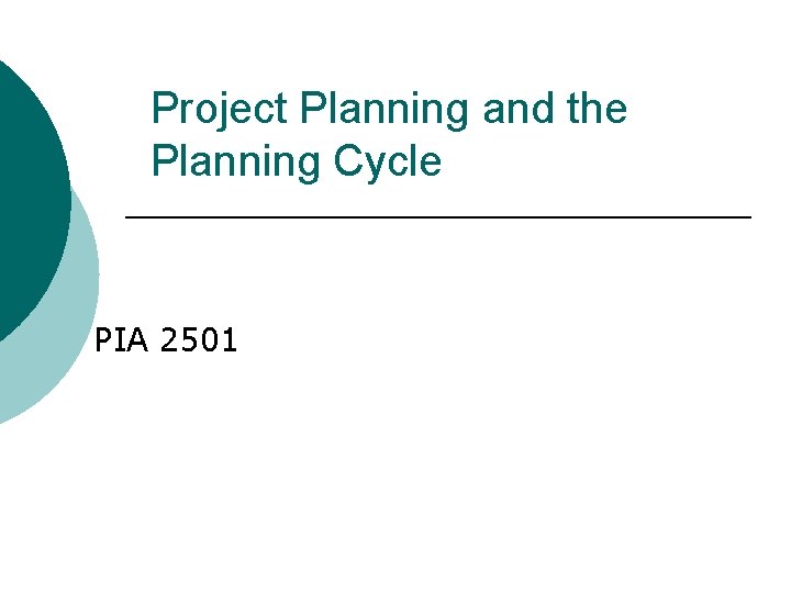 Project Planning and the Planning Cycle PIA 2501 