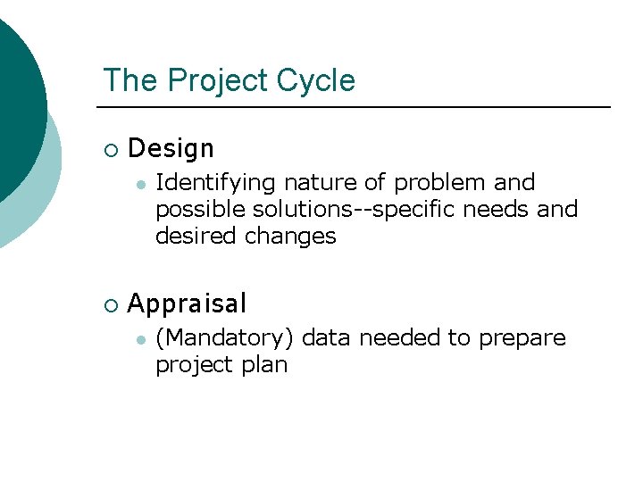 The Project Cycle ¡ Design l ¡ Identifying nature of problem and possible solutions--specific