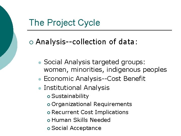 The Project Cycle ¡ Analysis--collection of data: l l l Social Analysis targeted groups: