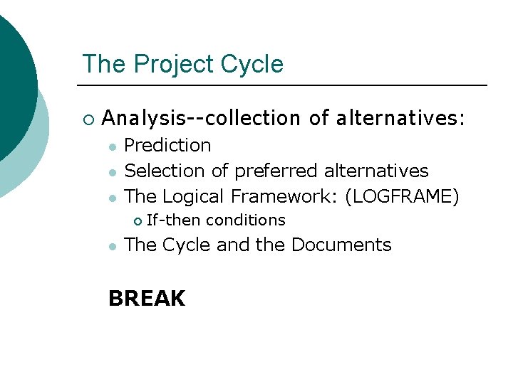 The Project Cycle ¡ Analysis--collection of alternatives: l l l Prediction Selection of preferred