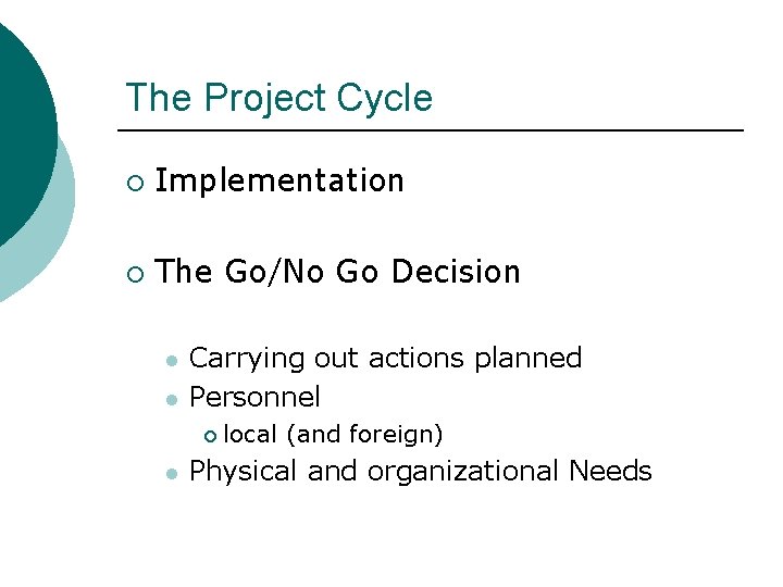 The Project Cycle ¡ Implementation ¡ The Go/No Go Decision l l Carrying out