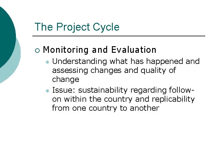 The Project Cycle ¡ Monitoring and Evaluation l l Understanding what has happened and