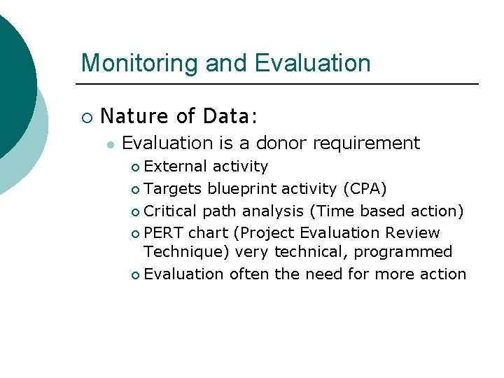 Monitoring and Evaluation ¡ Nature of Data: l Evaluation is a donor requirement External