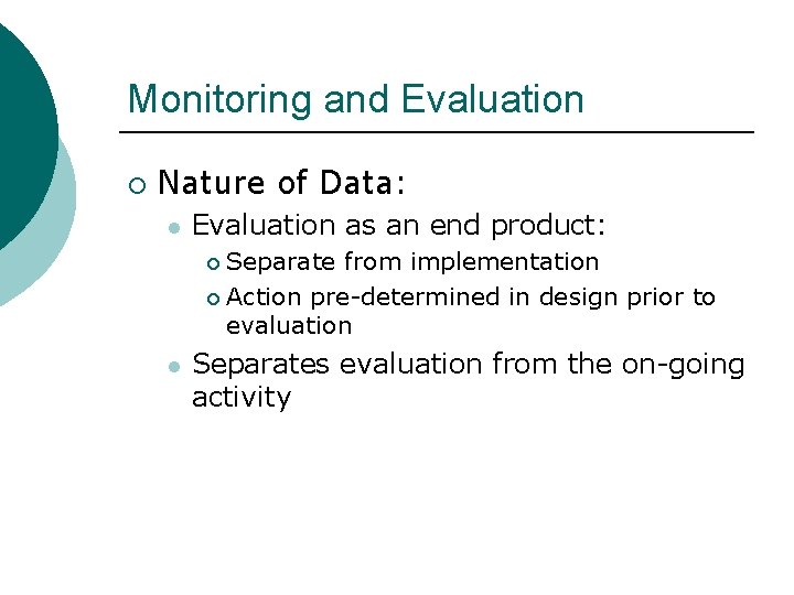 Monitoring and Evaluation ¡ Nature of Data: l Evaluation as an end product: Separate