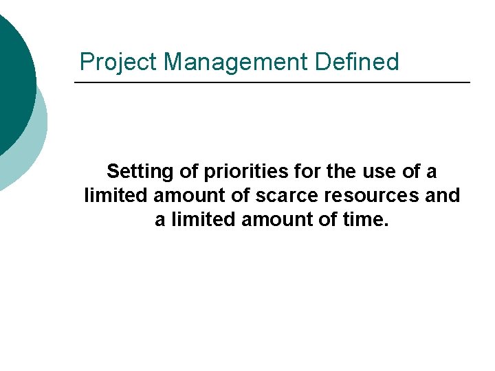 Project Management Defined Setting of priorities for the use of a limited amount of