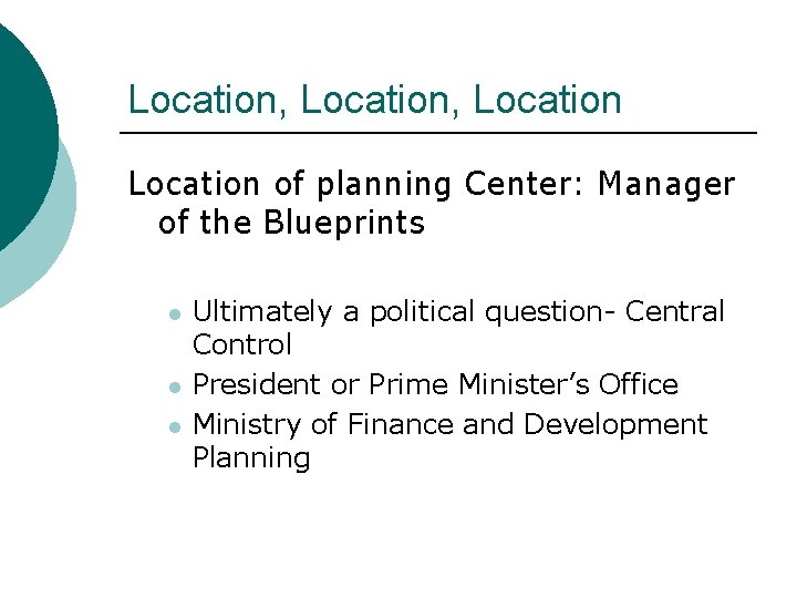 Location, Location of planning Center: Manager of the Blueprints l l l Ultimately a