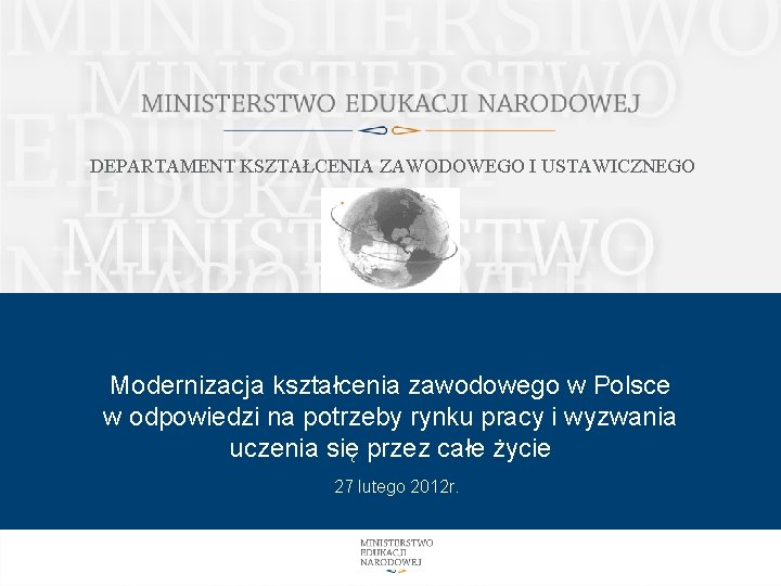 DEPARTAMENT KSZTAŁCENIA ZAWODOWEGO I USTAWICZNEGO Modernizacja kształcenia zawodowego w Polsce w odpowiedzi na potrzeby