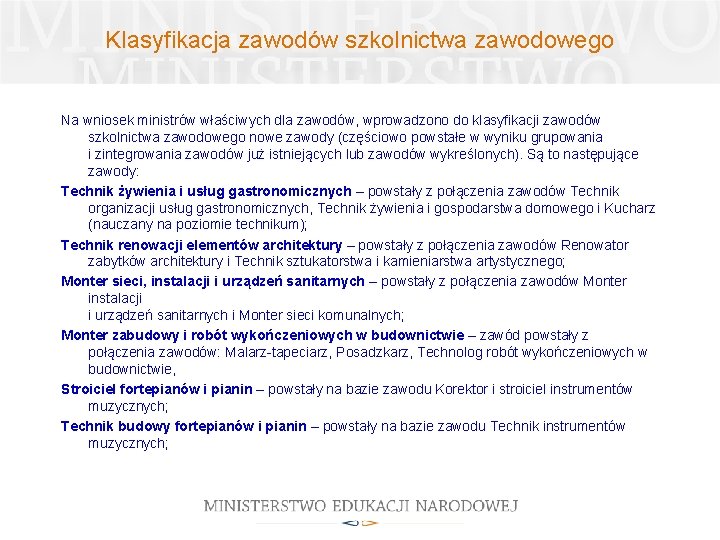 Klasyfikacja zawodów szkolnictwa zawodowego Na wniosek ministrów właściwych dla zawodów, wprowadzono do klasyfikacji zawodów