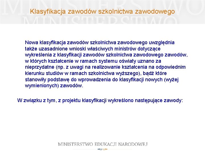 Klasyfikacja zawodów szkolnictwa zawodowego Nowa klasyfikacja zawodów szkolnictwa zawodowego uwzględnia także uzasadnione wnioski właściwych