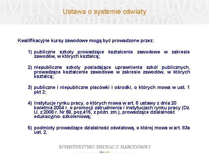 Ustawa o systemie oświaty Kwalifikacyjne kursy zawodowe mogą być prowadzone przez: 1) publiczne szkoły