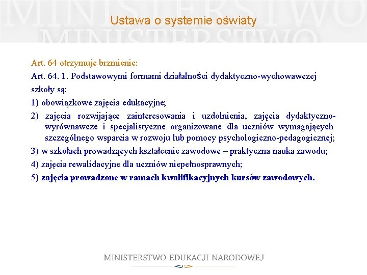 Ustawa o systemie oświaty Art. 64 otrzymuje brzmienie: Art. 64. 1. Podstawowymi formami działalności