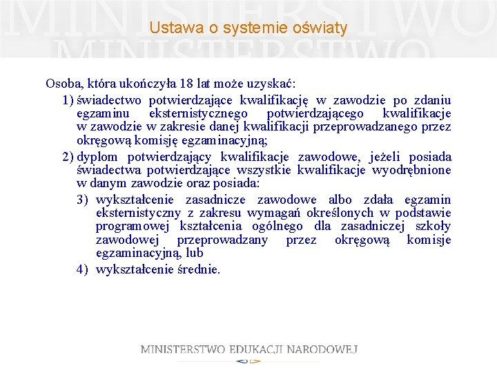 Ustawa o systemie oświaty Osoba, która ukończyła 18 lat może uzyskać: 1) świadectwo potwierdzające