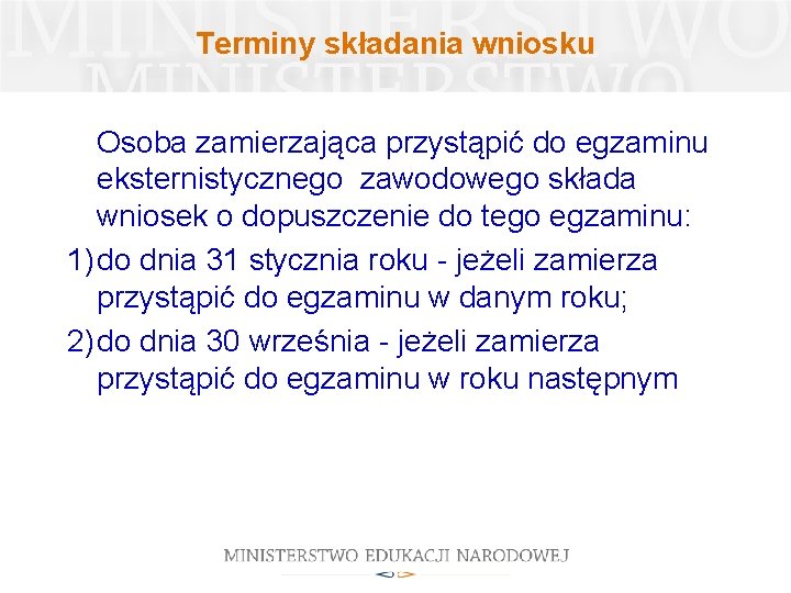 Terminy składania wniosku Osoba zamierzająca przystąpić do egzaminu eksternistycznego zawodowego składa wniosek o dopuszczenie Terminy składania wniosku Osoba zamierzająca przystąpić do egzaminu eksternistycznego zawodowego składa wniosek o dopuszczenie