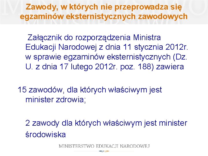 Zawody, w których nie przeprowadza się egzaminów eksternistycznych zawodowych Załącznik do rozporządzenia Ministra Edukacji Zawody, w których nie przeprowadza się egzaminów eksternistycznych zawodowych Załącznik do rozporządzenia Ministra Edukacji