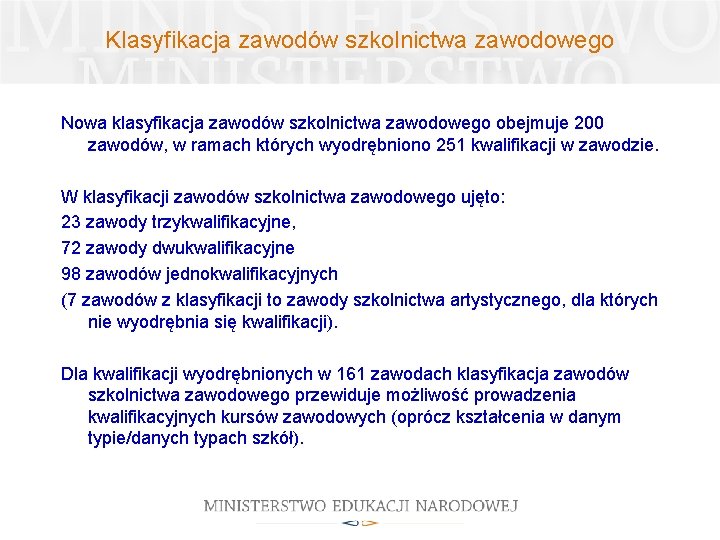 Klasyfikacja zawodów szkolnictwa zawodowego Nowa klasyfikacja zawodów szkolnictwa zawodowego obejmuje 200 zawodów, w ramach