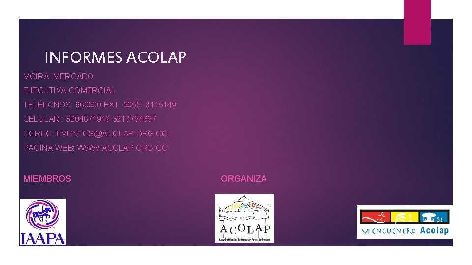 INFORMES ACOLAP MOIRA MERCADO EJECUTIVA COMERCIAL TELÉFONOS: 660500 EXT 5055 -3115149 CELULAR : 3204671949