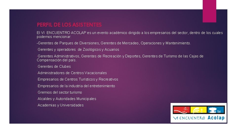 PERFIL DE LOS ASISTENTES El VI ENCUENTRO ACOLAP es un evento académico dirigido a