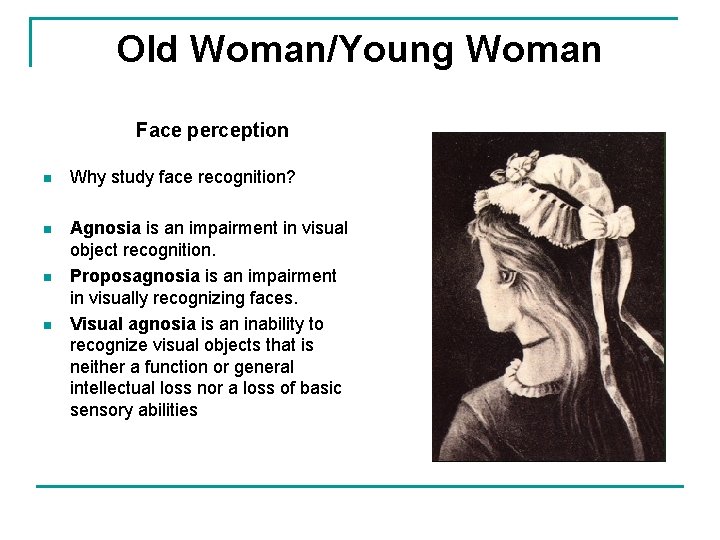 Old Woman/Young Woman Face perception n Why study face recognition? n Agnosia is an