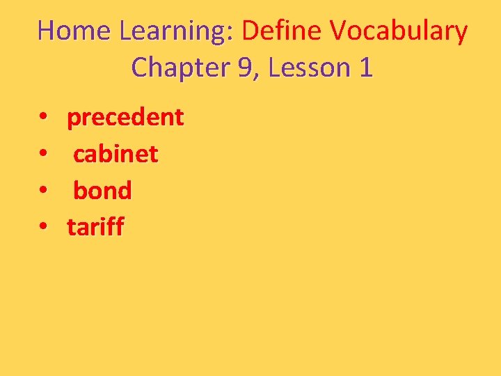 Home Learning: Define Vocabulary Chapter 9, Lesson 1 • • precedent cabinet bond tariff Home Learning: Define Vocabulary Chapter 9, Lesson 1 • • precedent cabinet bond tariff