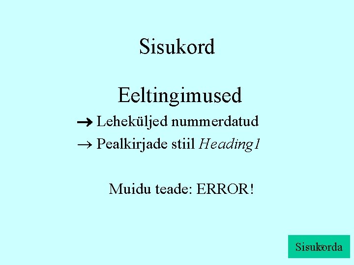 Sisukord Eeltingimused Leheküljed nummerdatud Pealkirjade stiil Heading 1 Muidu teade: ERROR! 19 Sisukorda 