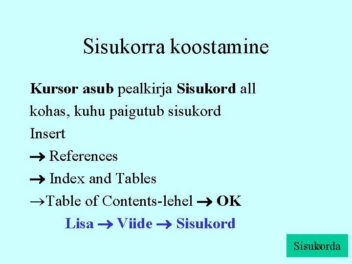 Sisukorra koostamine Kursor asub pealkirja Sisukord all kohas, kuhu paigutub sisukord Insert References Index