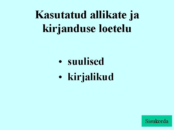 Kasutatud allikate ja kirjanduse loetelu • suulised • kirjalikud 22 Sisukorda 