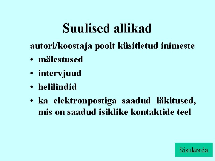 Suulised allikad autori/koostaja poolt küsitletud inimeste • mälestused • intervjuud • helilindid • ka