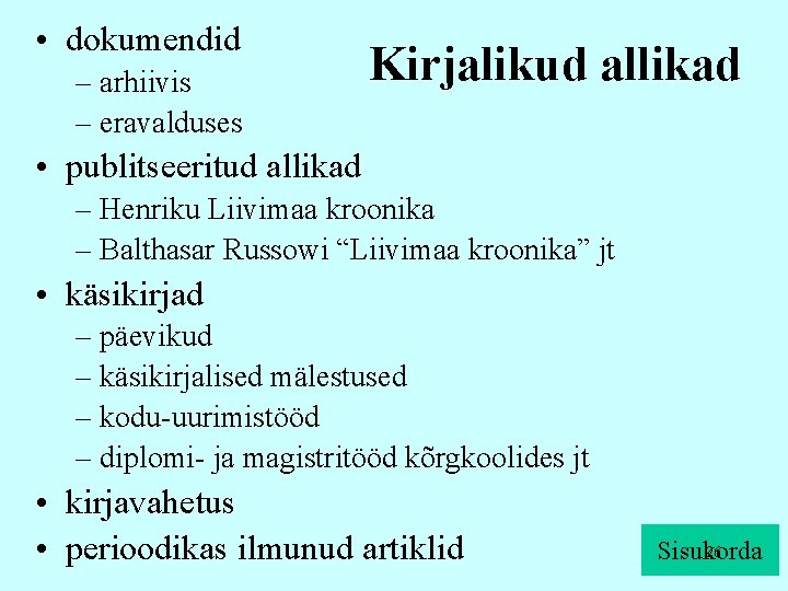  • dokumendid – arhiivis – eravalduses Kirjalikud allikad • publitseeritud allikad – Henriku