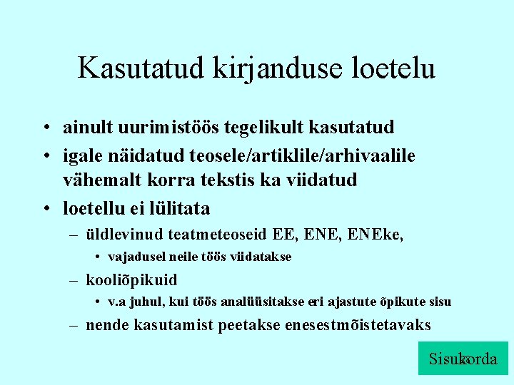 Kasutatud kirjanduse loetelu • ainult uurimistöös tegelikult kasutatud • igale näidatud teosele/artiklile/arhivaalile vähemalt korra