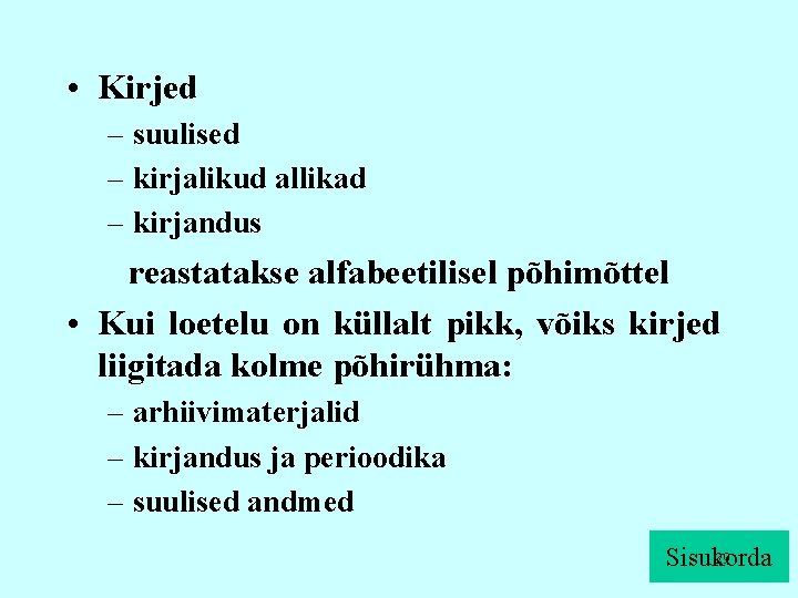  • Kirjed – suulised – kirjalikud allikad – kirjandus reastatakse alfabeetilisel põhimõttel •