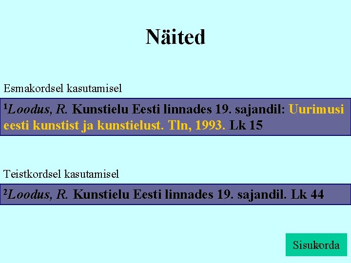 Näited Esmakordsel kasutamisel 1 Loodus, R. Kunstielu Eesti linnades 19. sajandil: Uurimusi eesti kunstist