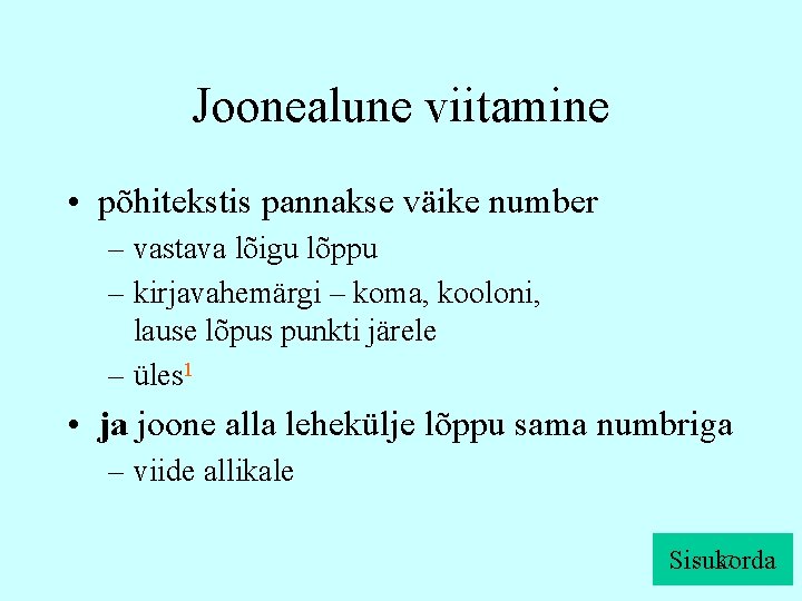 Joonealune viitamine • põhitekstis pannakse väike number – vastava lõigu lõppu – kirjavahemärgi –