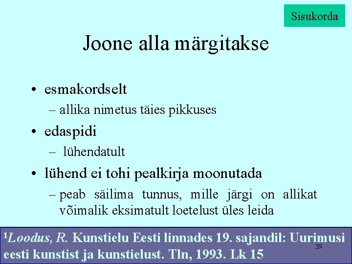 Sisukorda Joone alla märgitakse • esmakordselt – allika nimetus täies pikkuses • edaspidi –