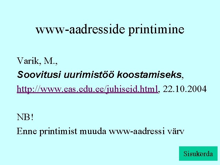 www-aadresside printimine Varik, M. , Soovitusi uurimistöö koostamiseks, http: //www. eas. edu. ee/juhiseid. html,