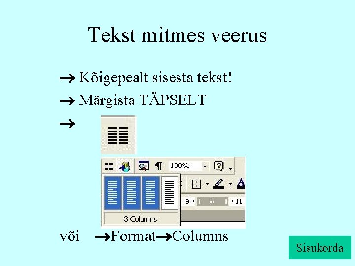 Tekst mitmes veerus Kõigepealt sisesta tekst! Märgista TÄPSELT või Format Columns 6 Sisukorda 