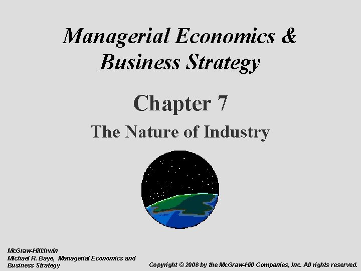 Managerial Economics & Business Strategy Chapter 7 The Nature of Industry Mc. Graw-Hill/Irwin Michael