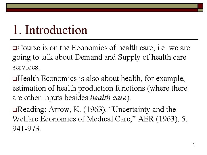 1. Introduction q. Course is on the Economics of health care, i. e. we