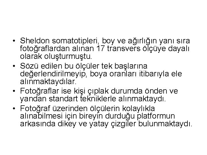  • Sheldon somatotipleri, boy ve ağırlığın yanı sıra fotoğraflardan alınan 17 transvers ölçüye