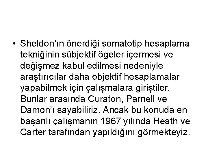  • Sheldon’ın önerdiği somatotip hesaplama tekniğinin sübjektif ögeler içermesi ve değişmez kabul edilmesi