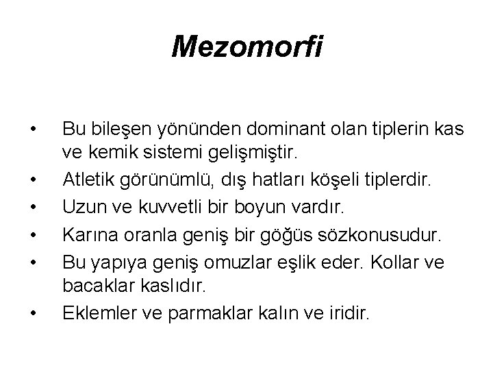 Mezomorfi • • • Bu bileşen yönünden dominant olan tiplerin kas ve kemik sistemi
