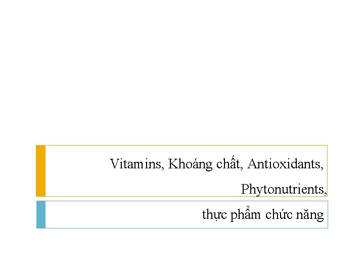 Vitamins, Khoáng chất, Antioxidants, Phytonutrients, thực phẩm chức năng 