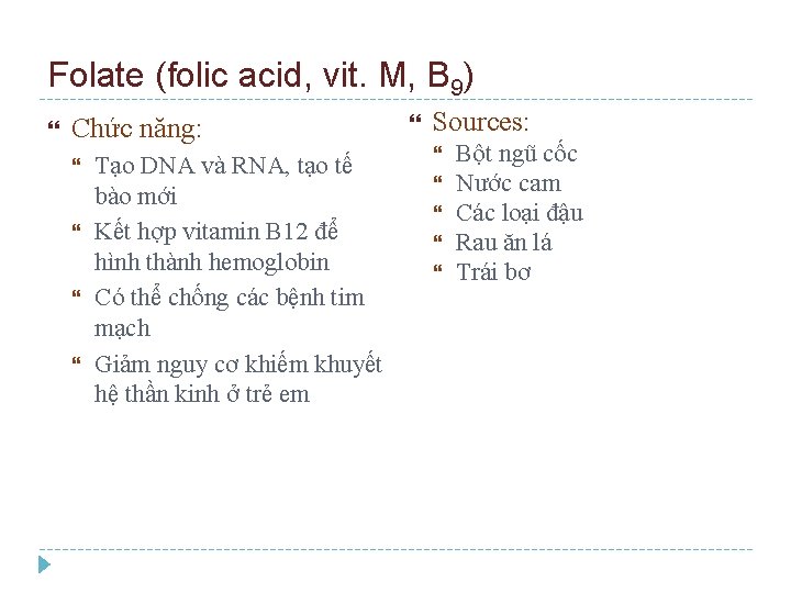 Folate (folic acid, vit. M, B 9) Chức năng: Tạo DNA và RNA, tạo