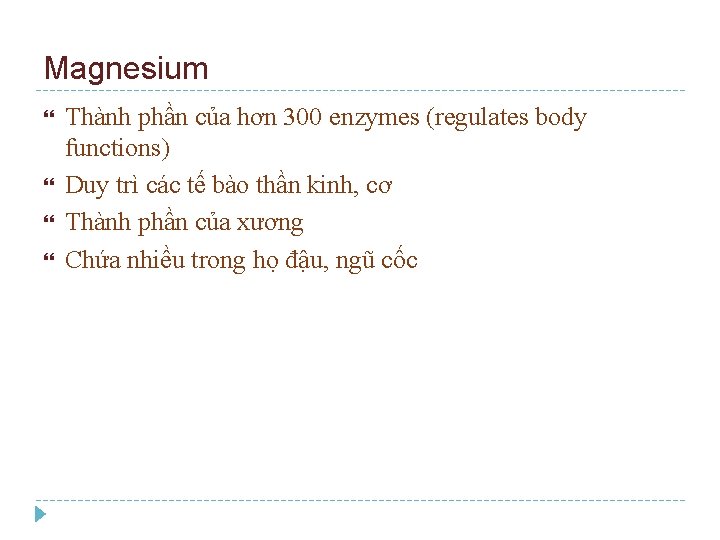 Magnesium Thành phần của hơn 300 enzymes (regulates body functions) Duy trì các tế