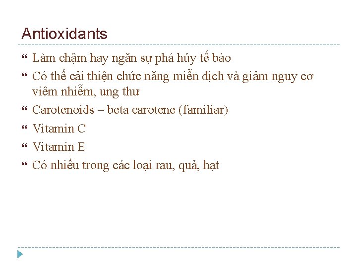 Antioxidants Làm chậm hay ngăn sự phá hủy tế bào Có thể cải thiện