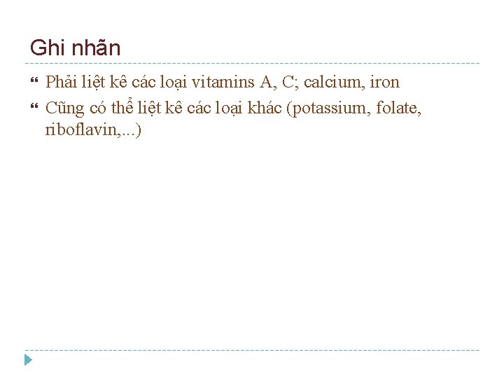 Ghi nhãn Phải liệt kê các loại vitamins A, C; calcium, iron Cũng có