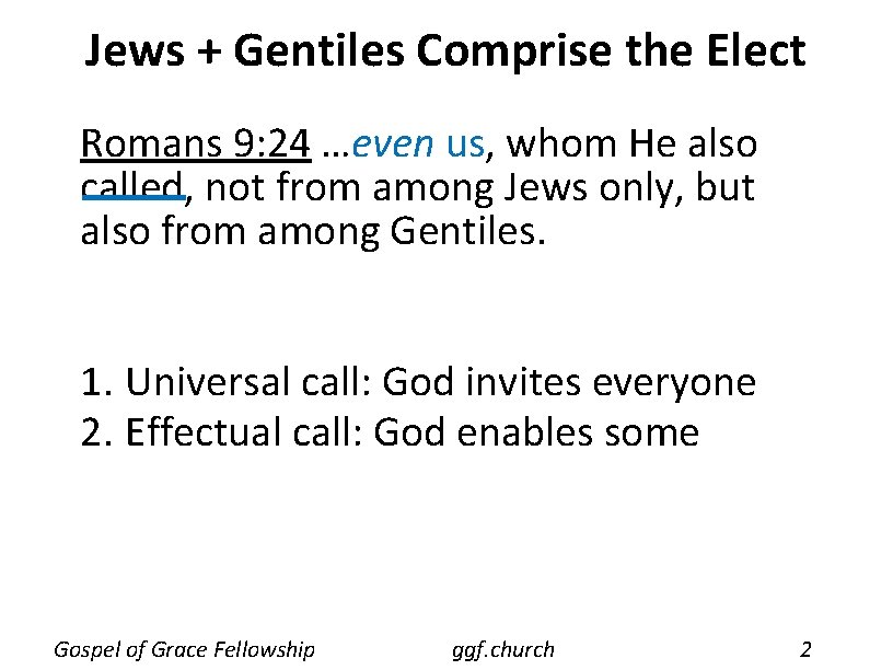 Jews + Gentiles Comprise the Elect Romans 9: 24 …even us, whom He also