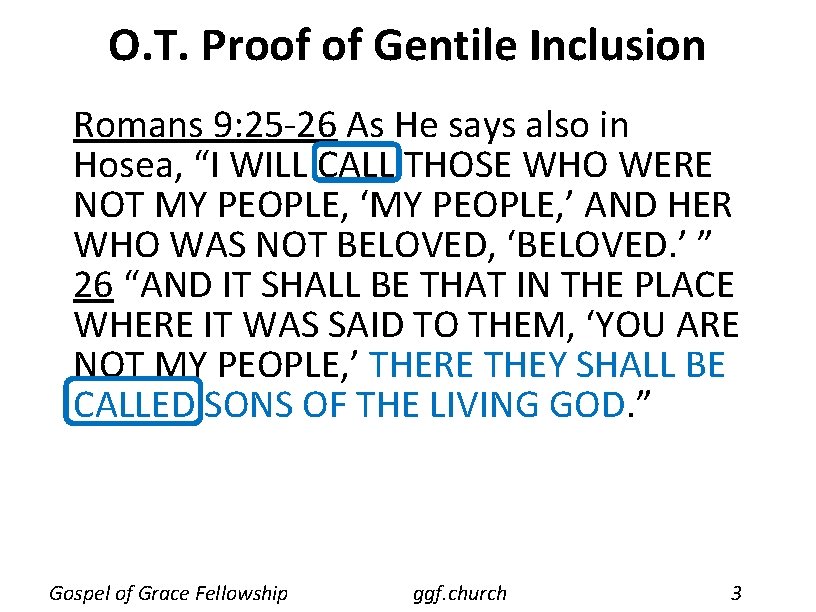 O. T. Proof of Gentile Inclusion Romans 9: 25 -26 As He says also