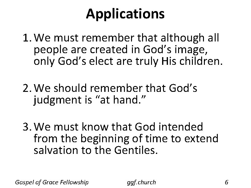 Applications 1. We must remember that although all people are created in God’s image,