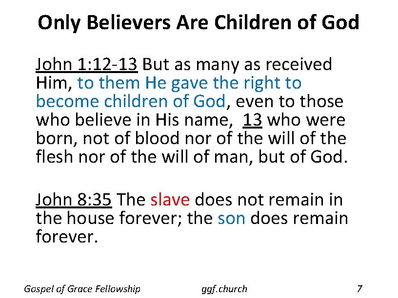 Only Believers Are Children of God John 1: 12 -13 But as many as